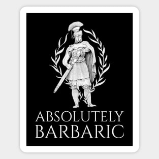 Absolutely Barbaric - Ancient Rome - Legionary Magnet